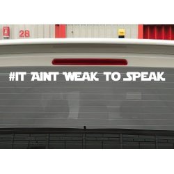 IT AINT WEAK TO SPEAK Car Sticker MENTAL HEALTH Window Banner It ain't weak