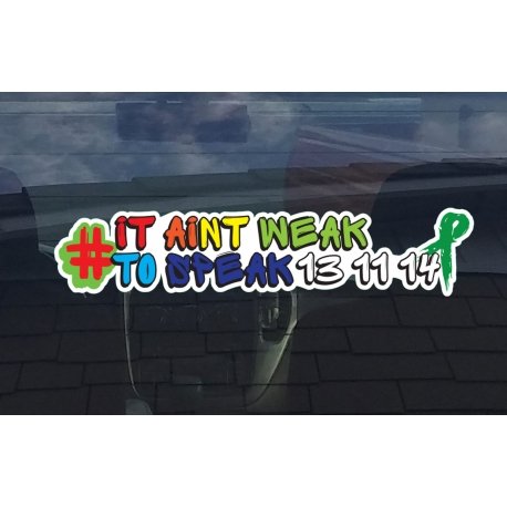 IT AINT WEAK TO SPEAK Car Sticker MENTAL HEALTH Window Banner It ain't weak