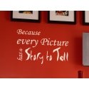 BECAUSE EVERY PICTURE HAS A STORY TO TELL QUOTE WALL VINYL DECAL 