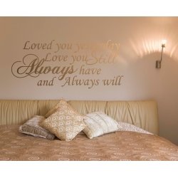 LOVED YOU YESTERDAY LOVE STILL ALWAYS HAVE & WILL" WALL DECAL