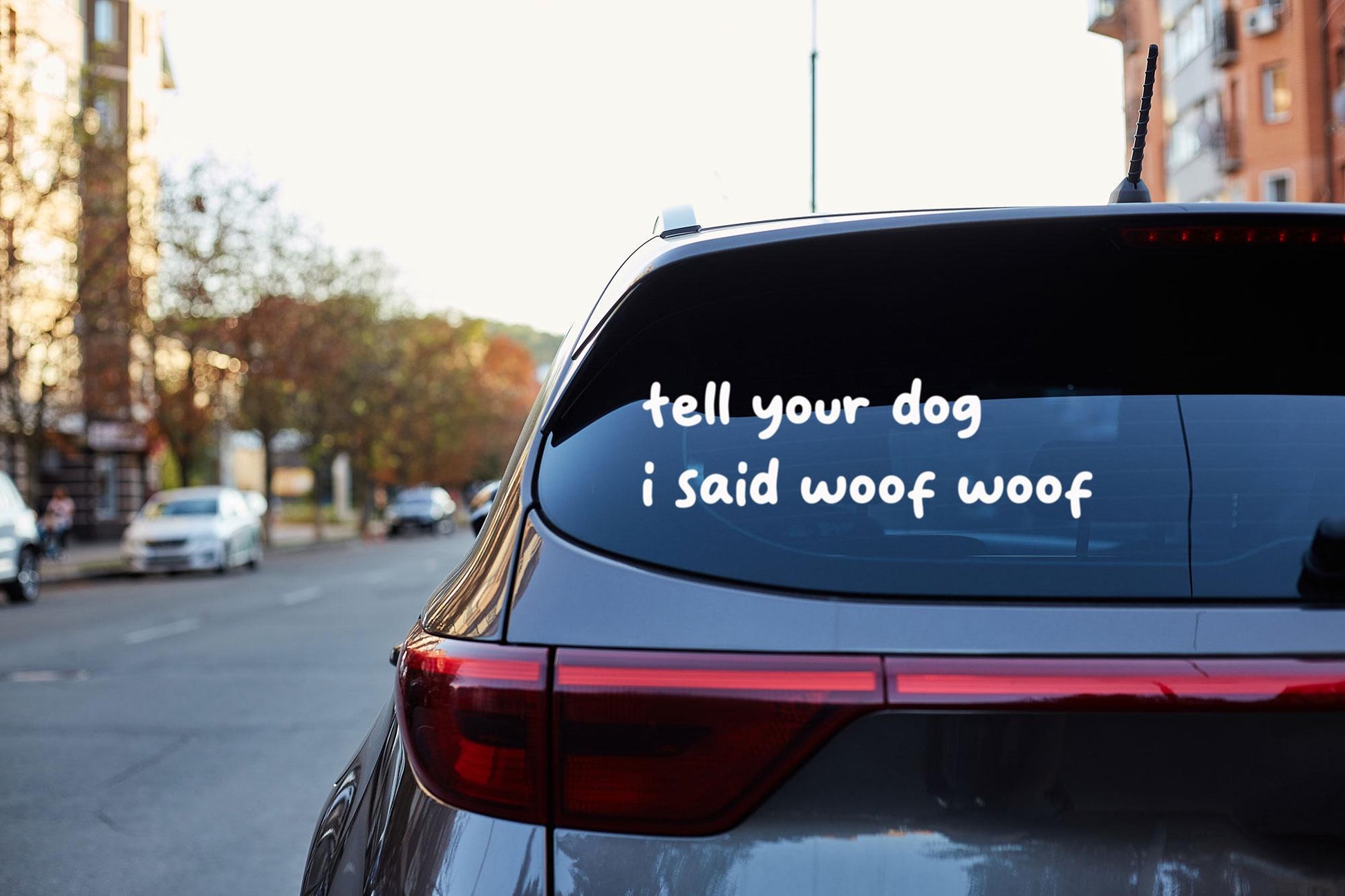 Funny Car Decal | Tell Your I Said Woof Woof Sticker