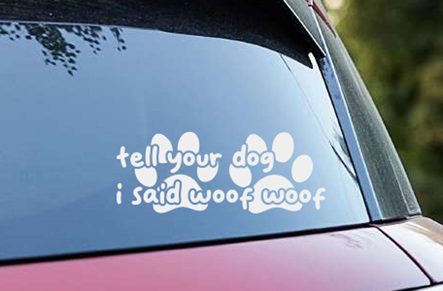 Funny Car Decal | Tell Your I Said Woof Woof Sticker – view 3