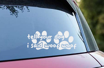 Funny Car Decal | Tell Your I Said Woof Woof Sticker – view 3