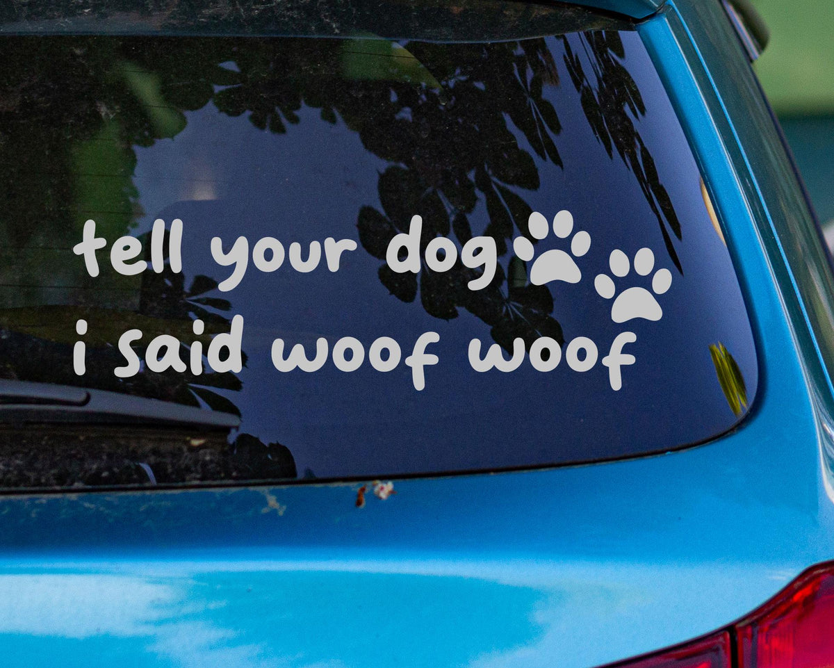 Funny Car Decal | Tell Your I Said Woof Woof Sticker – view 4